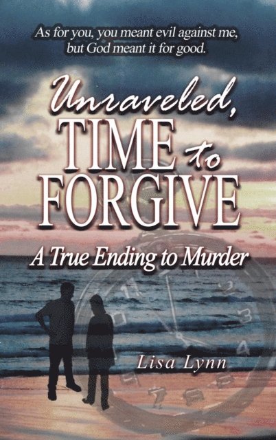 Lisa Lynn - Unraveled, Time to Forgive, A True Ending to Murder, E-bok