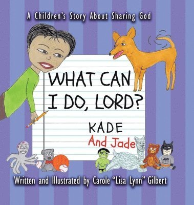 Carole Lisa Lynn Gilbert - What Can I Do, Lord? Kade and Jade, Inbunden