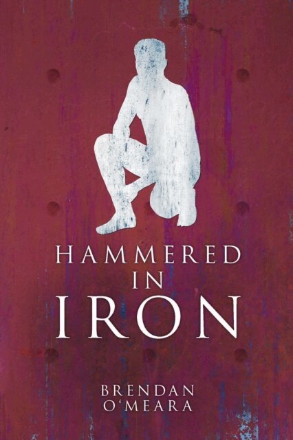 Brendan O'Meara - Hammered In Iron, E-bok