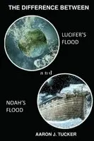 Aaron J Tucker - Difference Between Lucifer's Flood and Noah's Flood, Häftad. Tillgänglighet: Tillfälligt slut