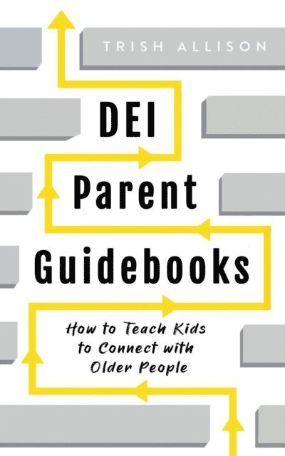 Trish Allison - How to Teach Kids to Connect with Older People, E-bok