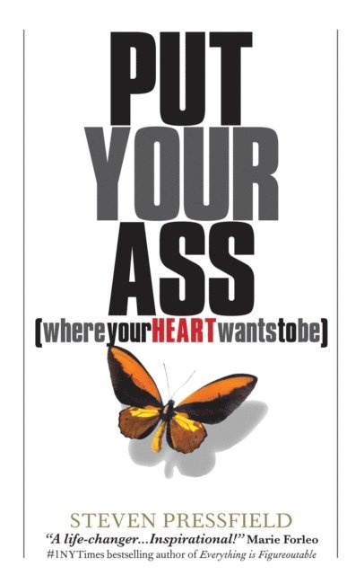 Steven Pressfield - Put Your Ass Where Your Heart Wants to Be, E-bok