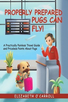 Elizabeth O'Carroll - Properly Prepared Pugs Can Fly!, Häftad