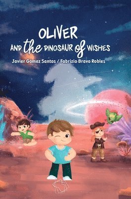 Javier Gomez Santos, Fabrizio Stefano Bravo Robles, Editorial Salto Al Reverso - Oliver and the Dinosaur of Wishes, Inbunden