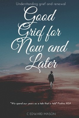 C Edward Mason - Good Grief for Now and Later, Häftad