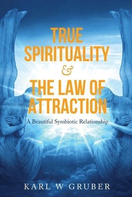 Karl W Gruber - True Spirituality & the Law of Attraction, Häftad. Tillgänglighet: Lägg i varukorg