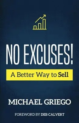 Michael Griego - No Excuses! A Better Way to Sell, Häftad. Tillgänglighet: Lägg i varukorg