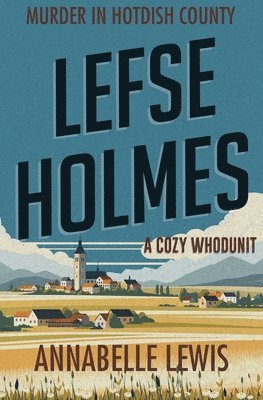 Annabelle Lewis - Lefse Holmes. Murder in Hotdish County, Häftad. Tillgänglighet: Lägg i varukorg