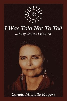 Canela Michelle Meyers - I Was Told Not to Tell, Häftad