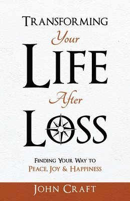 John Craft - Transforming Your Life After Loss, Häftad