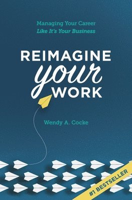 Wendy A Cocke - Reimagine Your Work, Häftad