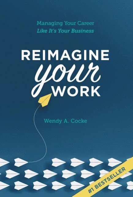 Wendy Cocke - Reimagine Your Work: Managing Your Career Like It's Your Business, E-bok