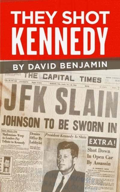 David Benjamin - They Shot Kennedy, E-bok