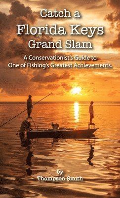 Thompson Smith - Catch a FLORIDA KEYS Grand Slam, Inbunden