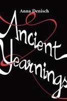 Anna Denisch - Ancient Yearnings, Häftad. Tillgänglighet: Lägg i varukorg