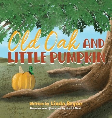 Linda Bryce - Old Oak and Little Pumpkin, Inbunden