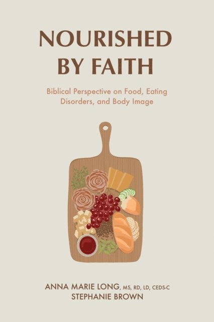 Stephanie Brown, Anna Marie Long - Nourished by Faith: Biblical Perspective on Food, Eating Disorders, and Body Image, E-bok