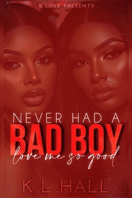 K L Hall - Never Had a Bad Boy Love Me So Good, Häftad