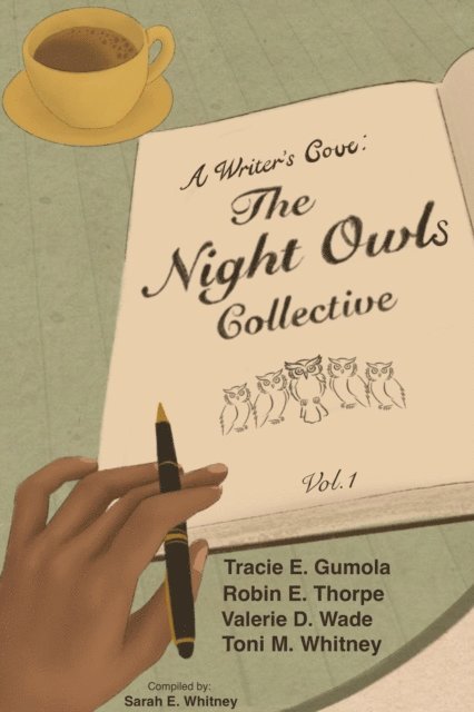 Compiled by Sarah E. Whitney, Toni M. Whitney, Valerie D. Wade, Robin E. Thorpe, Tracie E. Gumola - Writer's Cove:  The Night Owls Collective, E-bok