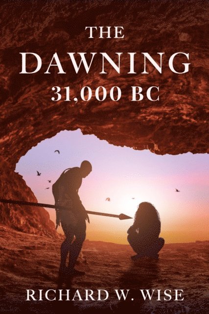 Richard W. Wise - Dawning: 31,000 BC, E-bok