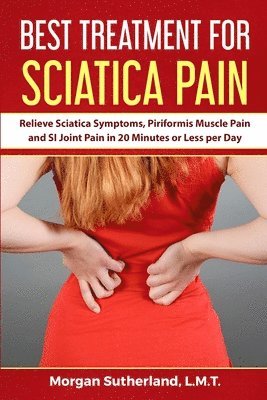 Morgan Sutherland - Best Treatment for Sciatica Pain, Häftad. Tillgänglighet: Lägg i varukorg
