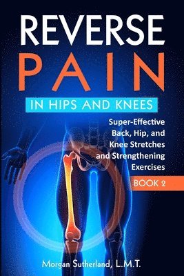 Morgan Sutherland - Reverse Pain in Hips and Knees, Häftad. Tillgänglighet: Lägg i varukorg