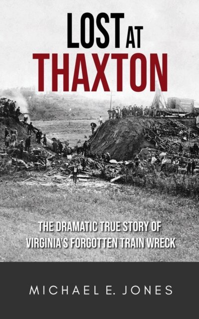 Michael E. Jones - Lost at Thaxton: The Dramatic True Story of Virginia's Forgotten Train Wreck, E-bok. Tillgänglighet: Lägg i varukorg