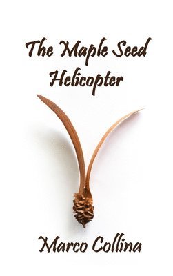 Marco Collina - Maple Seed Helicopter, Inbunden