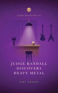 Judge Randall Discovers Heavy Metal: A Judge Randall Mystery