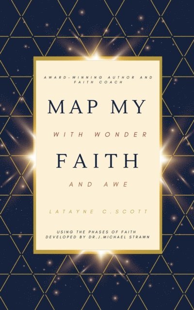 Latayne  C. Scott - Map My Faith with Wonder and Awe, E-bok