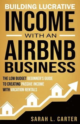 Sarah L Carter - Building Lucrative Income with an Airbnb Business, Häftad. Tillgänglighet: Lägg i varukorg