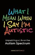 What I Mean When I Say I'm Autistic