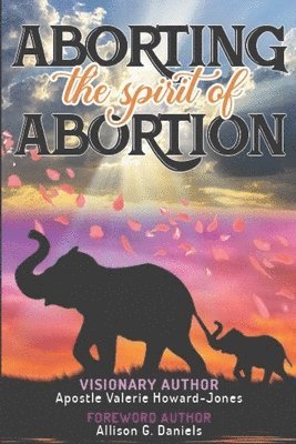 Dessie Diamond, Josephine Horace-Jackson - Aborting the Spirit of Abortion, Häftad