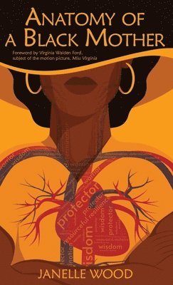 Janelle Wood, Virginia Walden Ford - Anatomy of a Black Mother, Inbunden