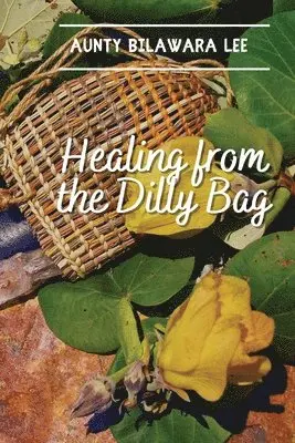 Bilawara Lee - Healing from the Dilly Bag, Häftad. Tillgänglighet: Lägg i varukorg