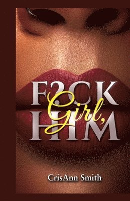 Crystal Smith - Girl, F?CK Him, Häftad. Tillgänglighet: Tillfälligt slut