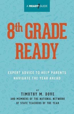 Timothy M. Dove - 8th Grade Ready: Expert Advice to Help Parents Navigate the Year Ahead, Häftad