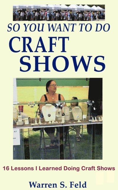 Warren Feld - So You Want To Do Craft Shows, E-bok