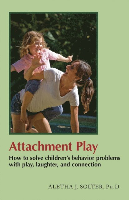 Aletha Jauch Solter - Attachment Play, E-bok