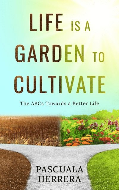 Pascuala Herrera - Life is a Garden to Cultivate:  The ABCs Towards a Better Life, E-bok