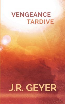 Jean-Roger Geyer - Vengeance Tardive, Häftad