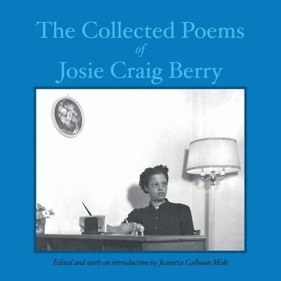 Josie Craig Berry, Jeanetta Calhoun Mish - The Collected Poems of Josie Craig Berry, Häftad
