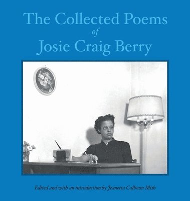 Josie Craig Berry, Jeanetta Calhoun Mish - The Collected Poems of Josie Craig Berry, Inbunden