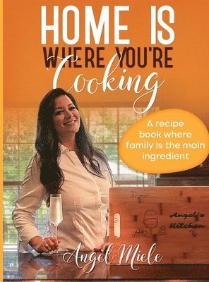 Angel Miele - Home Is Where You're Cooking, Inbunden