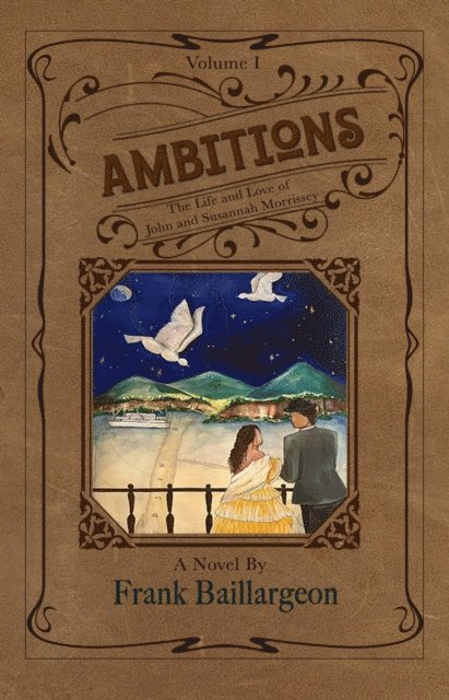 Frank Baillargeon - Ambitions; The Life and Love of John and Susannah Morrissey, E-bok