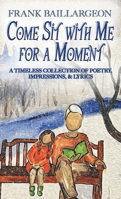 Frank Baillargeon - Come Sit with Me for a Moment, Inbunden