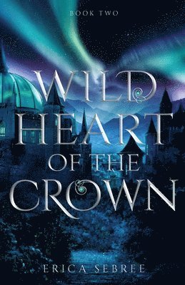 Erica Sebree - Wild Heart of the Crown, Häftad