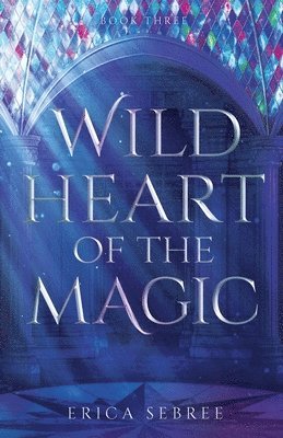 Erica Sebree - Wild Heart of the Magic, Häftad