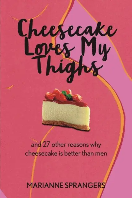 Marianne Sprangers, Debra Nichols - Cheesecake Loves My Thighs and 27 other reasons why cheesecake is better than men, E-bok. Tillgänglighet: Lägg i varukorg