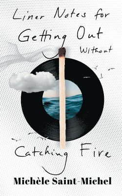 Michèle Saint-Michel - Liner Notes for Getting Out Without Catching Fire (Standard Edition), Häftad. Tillgänglighet: Lägg i varukorg